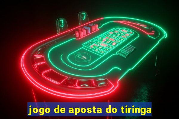 jogo de aposta do tiringa